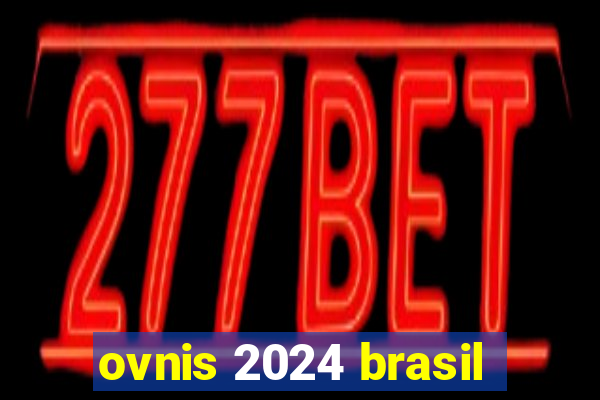 ovnis 2024 brasil